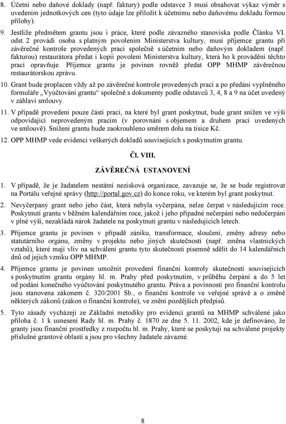 2 provádí osoba s platným povolením Ministerstva kultury, musí příjemce grantu při závěrečné kontrole provedených prací společně s účetním nebo daňovým dokladem (např.