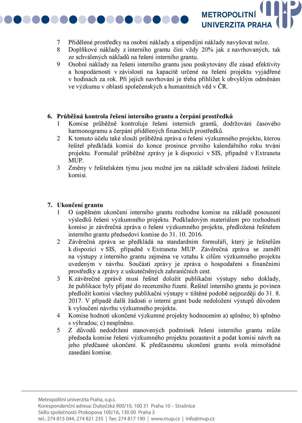 9 Osobní náklady na řešení interního grantu jsou poskytovány dle zásad efektivity a hospodárnosti v závislosti na kapacitě určené na řešení projektu vyjádřené v hodinách za rok.