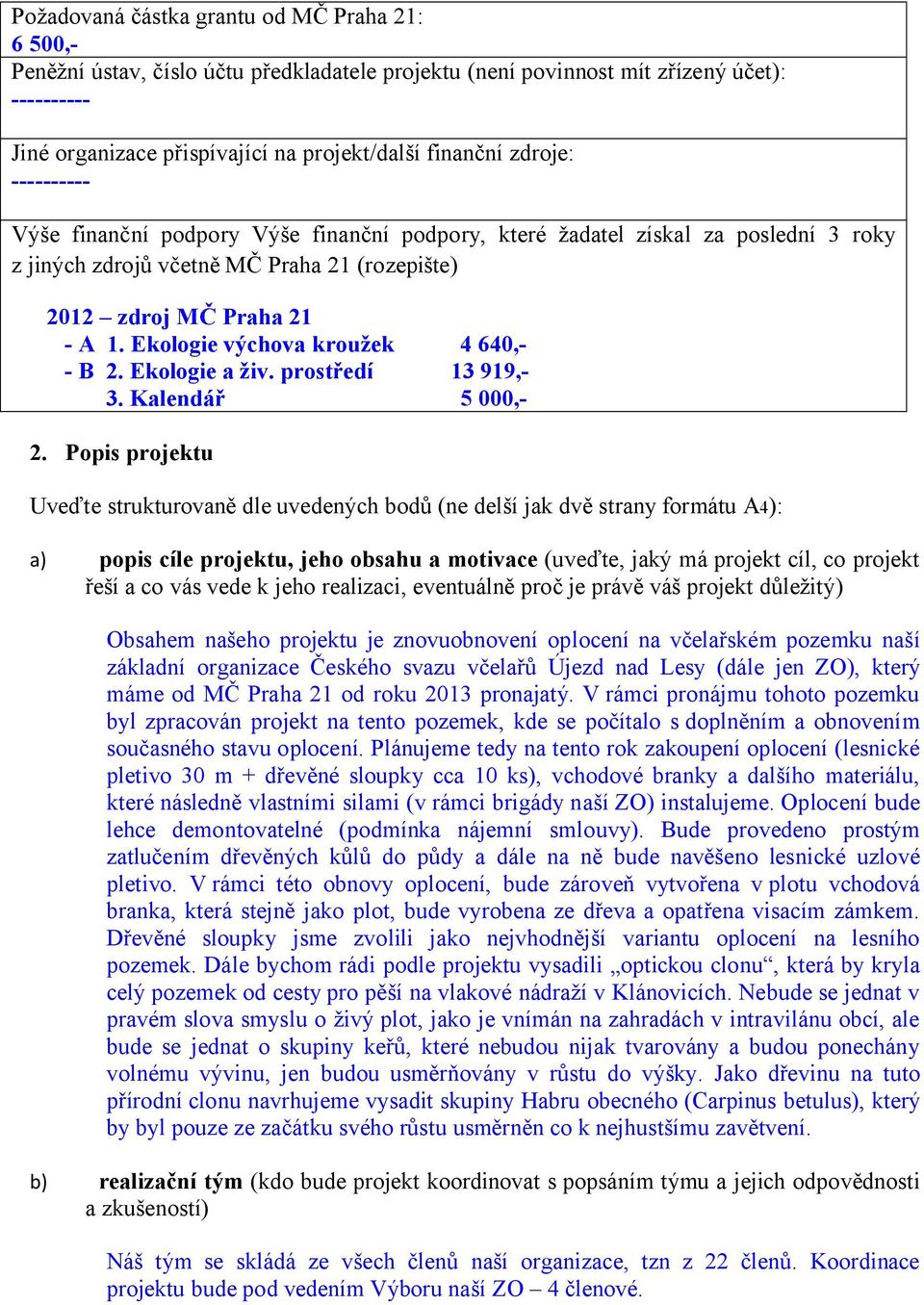 Ekologie výchova kroužek 4 640,- - B 2. Ekologie a živ. prostředí 13 919,- 3. Kalendář 5 000,- 2.