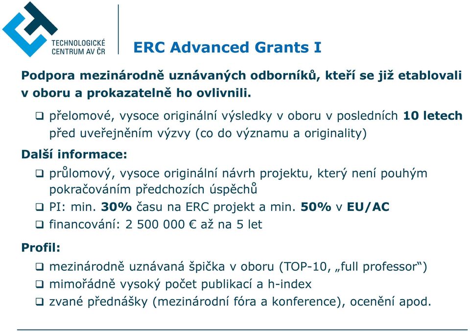 vysoce originální návrh projektu, který není pouhým pokračováním předchozích úspěchů PI: min. 30% času na ERC projekt a min.