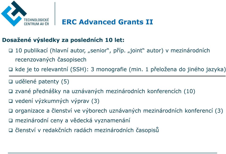 1 přeložena do jiného jazyka) udělené patenty (5) zvané přednášky na uznávaných mezinárodních konferencích (10) vedení