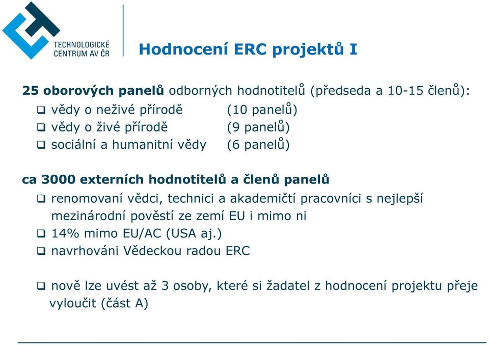 renomovaní vědci, technici a akademičtí pracovníci s nejlepší mezinárodní pověstí ze zemí EU i mimo ni 14% mimo EU/AC