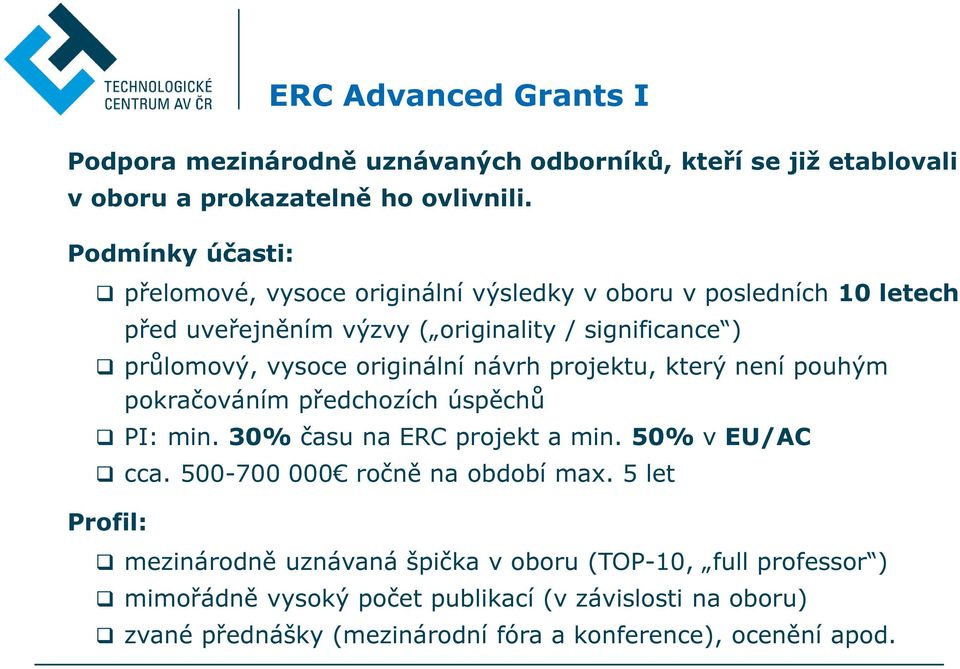 originální návrh projektu, který není pouhým pokračováním předchozích úspěchů PI: min. 30% času na ERC projekt a min. 50% v EU/AC cca.