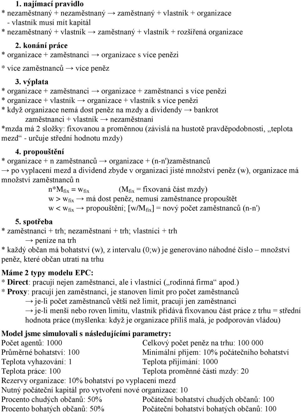 výplata * organizace + zaměstnanci organizace + zaměstnanci s více penězi * organizace + vlastník organizace + vlastník s více penězi * když organizace nemá dost peněz na mzdy a dividendy bankrot