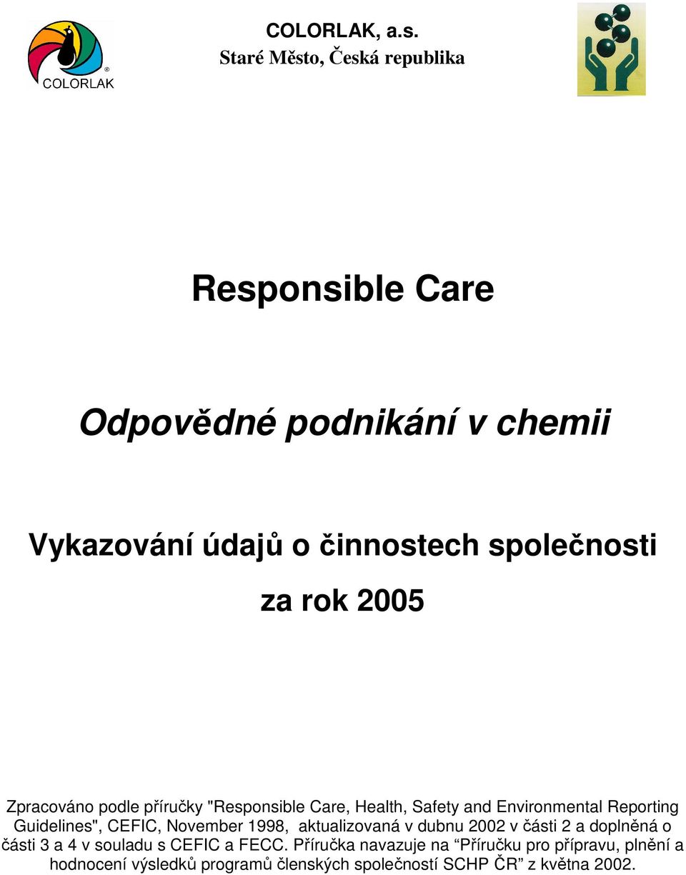 rok 2005 Zpracováno podle příručky "Responsible Care, Health, Safety and Environmental Reporting Guidelines", CEFIC,