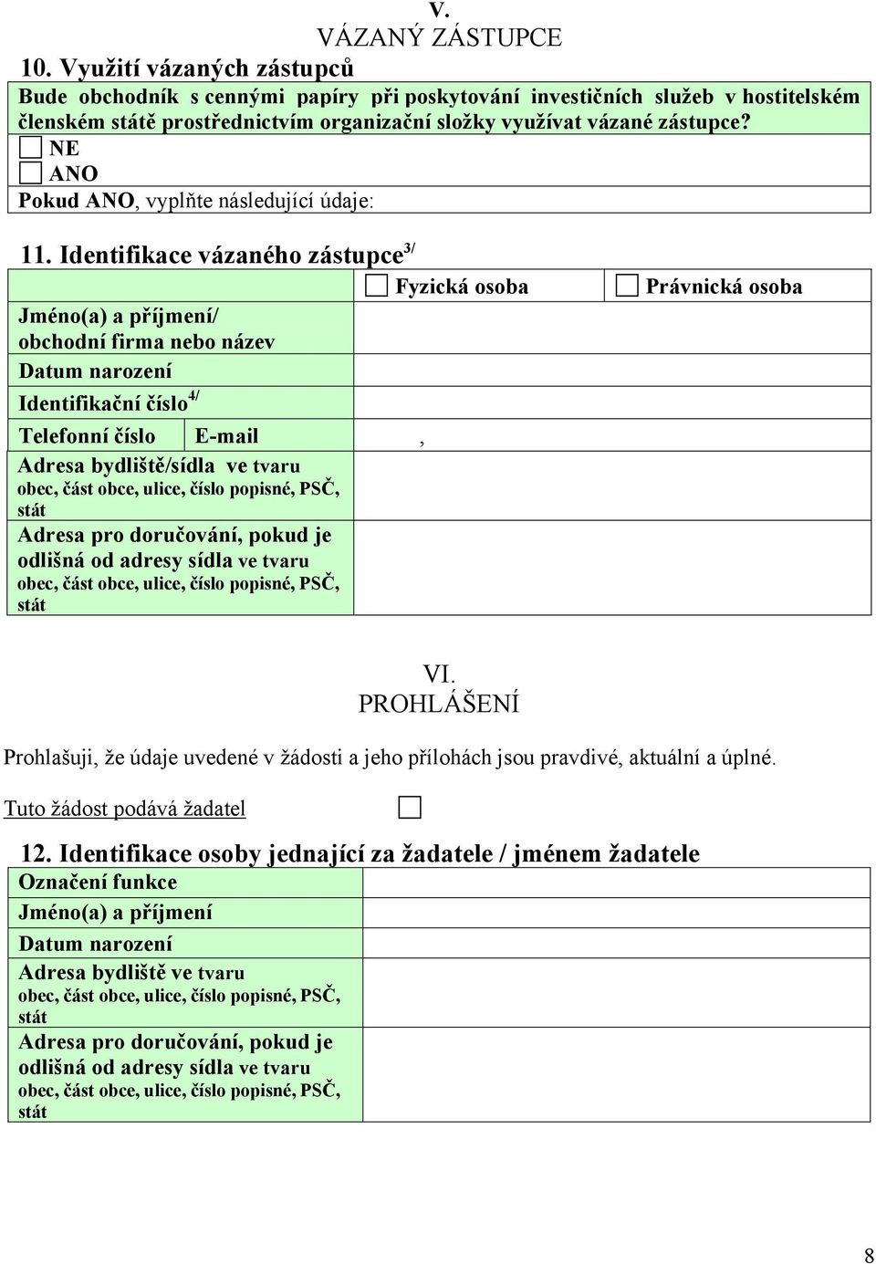 NE ANO Pokud ANO, vyplňte následující údaje: 11.