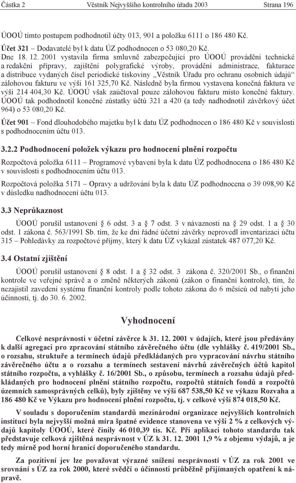 2001 vystavila firma smluvně zabezpečující pro ÚOOÚ provádění technické a redakční přípravy, zajištění polygrafické výroby, provádění administrace, fakturace a distribuce vydaných čísel periodické