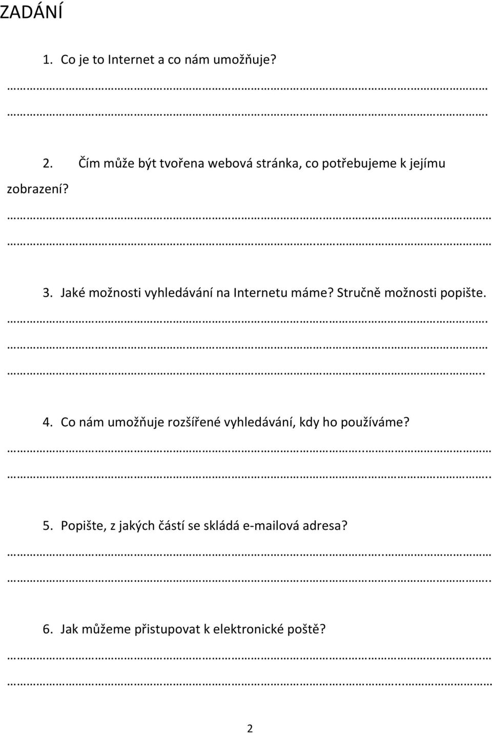 Jaké možnosti vyhledávání na Internetu máme? Stručně možnosti popište...... 4.