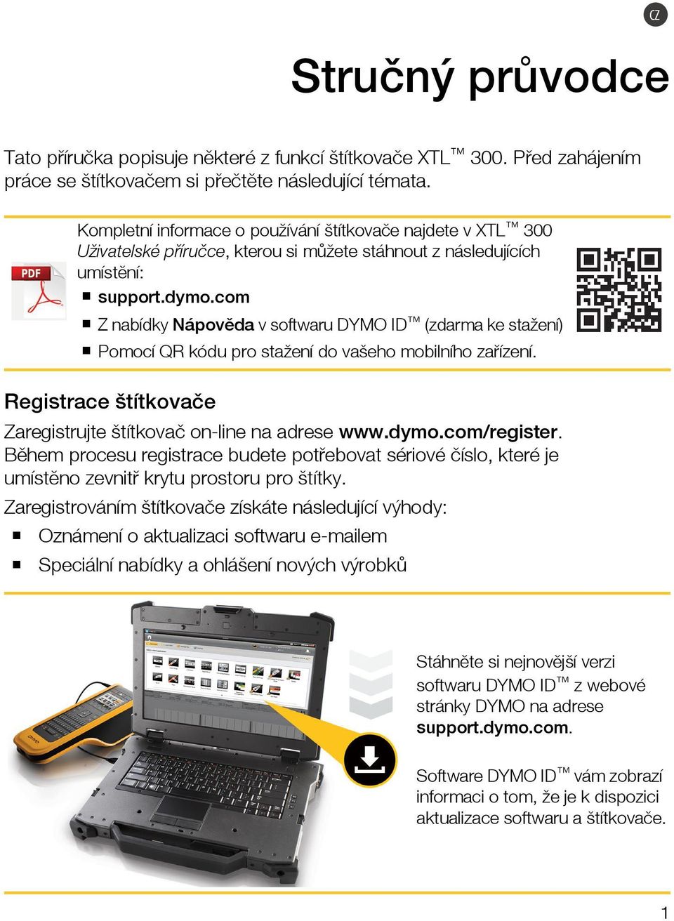 com Z nabídky Nápověda v softwaru DYMO ID (zdarma ke stažení) Pomocí QR kódu pro stažení do vašeho mobilního zařízení. Registrace štítkovače Zaregistrujte štítkovač on-line na adrese www.dymo.