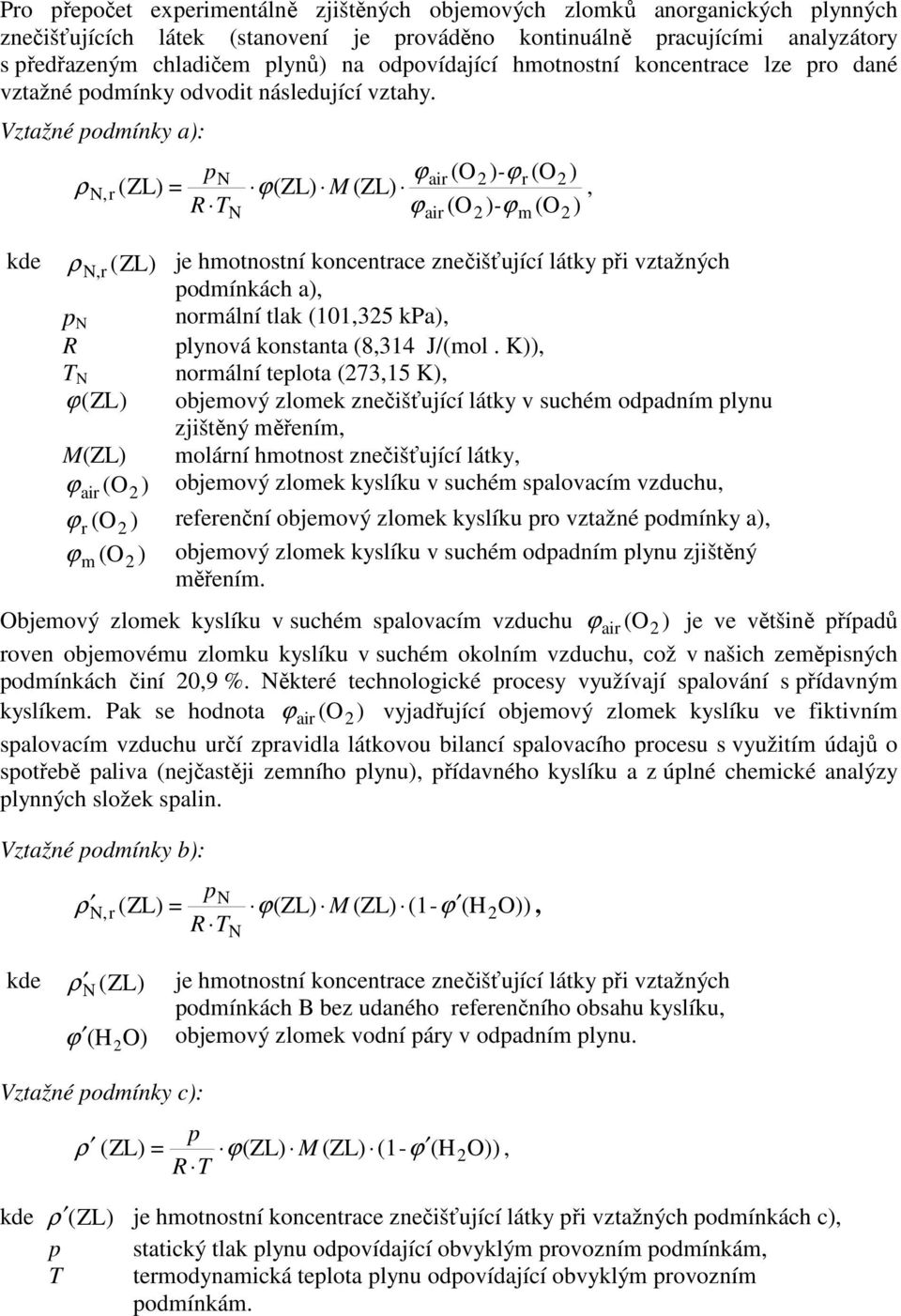 ztažné odínky a): ρ r (ZL) = ϕair ϕ(zl) M (ZL) ϕ air )-ϕr ) )-ϕ ρ r (ZL) je hotnostní koncentrace znečišťující látky ři vztažných odínkách a) norální tlak (10135 kpa) R lynová konstanta (8314 J/(ol.