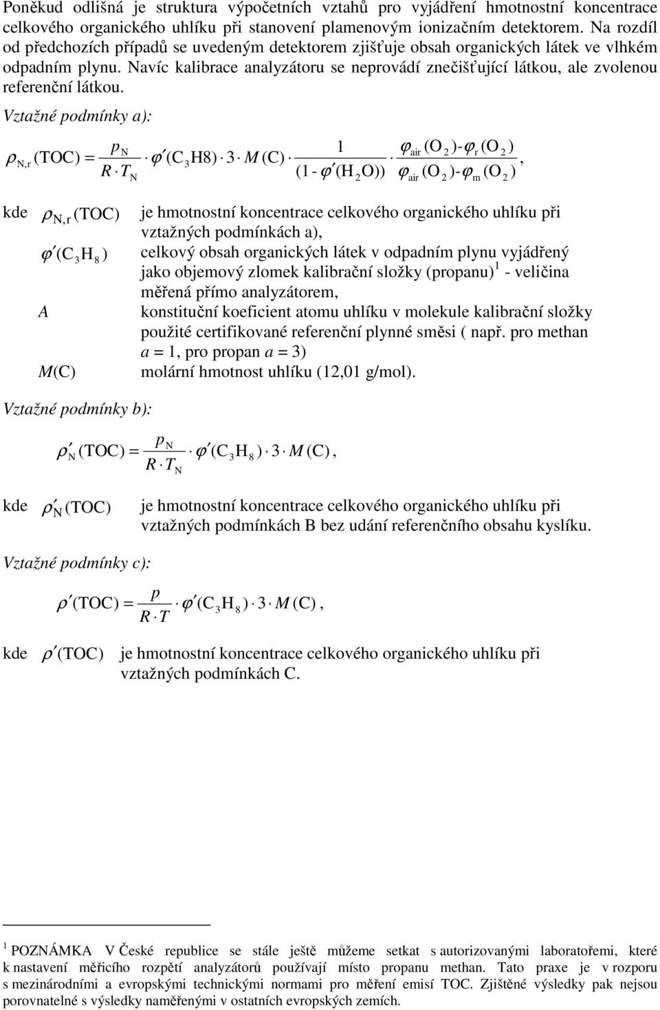 ztažné odínky a): ρ r 1 ϕair )-ϕ r ) (TOC) = ϕ (C3H8) 3 M (C) (1-ϕ (H O)) ϕ -ϕ ρ r (TOC) je hotnostní koncentrace celkového organického uhlíku ři vztažných odínkách a) ϕ ( C3H8 ) celkový obsah