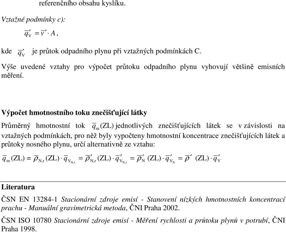 ýočet hotnostního toku znečišťující látky Průěrný hotnostní tok (ZL) jednotlivých znečišťujících látek se v závislosti na vztažných odínkách ro něž byly vyočteny hotnostní