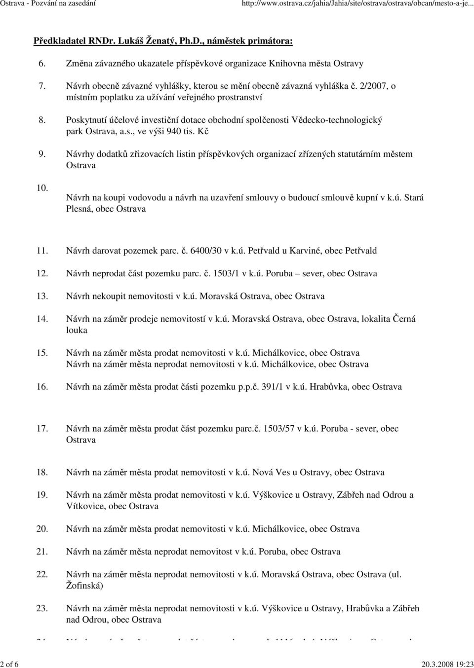 Poskytnutí účelové investiční dotace obchodní spolčenosti Vědecko-technologický park Ostrava, a.s., ve výši 940 tis. Kč 9.