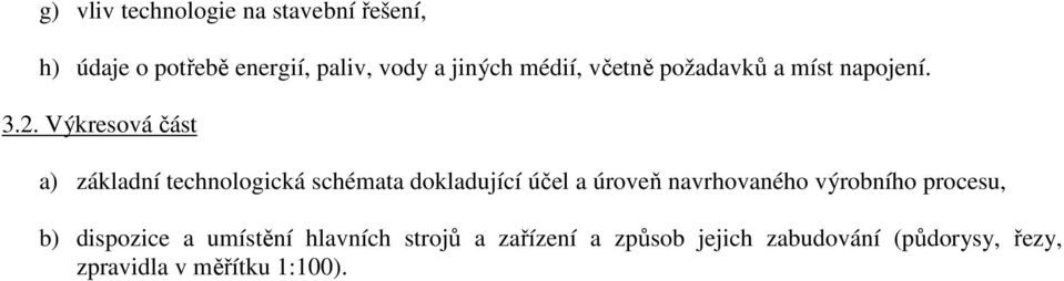 Výkresová část a) základní technologická schémata dokladující účel a úroveň navrhovaného