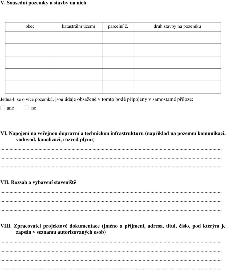VI. Napojení na veřejnou dopravní a technickou infrastrukturu (například na pozemní komunikaci, vodovod, kanalizaci, rozvod