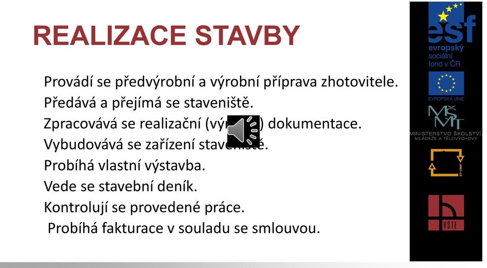 Zpracovává se realizační (výrobní) dokumentace.