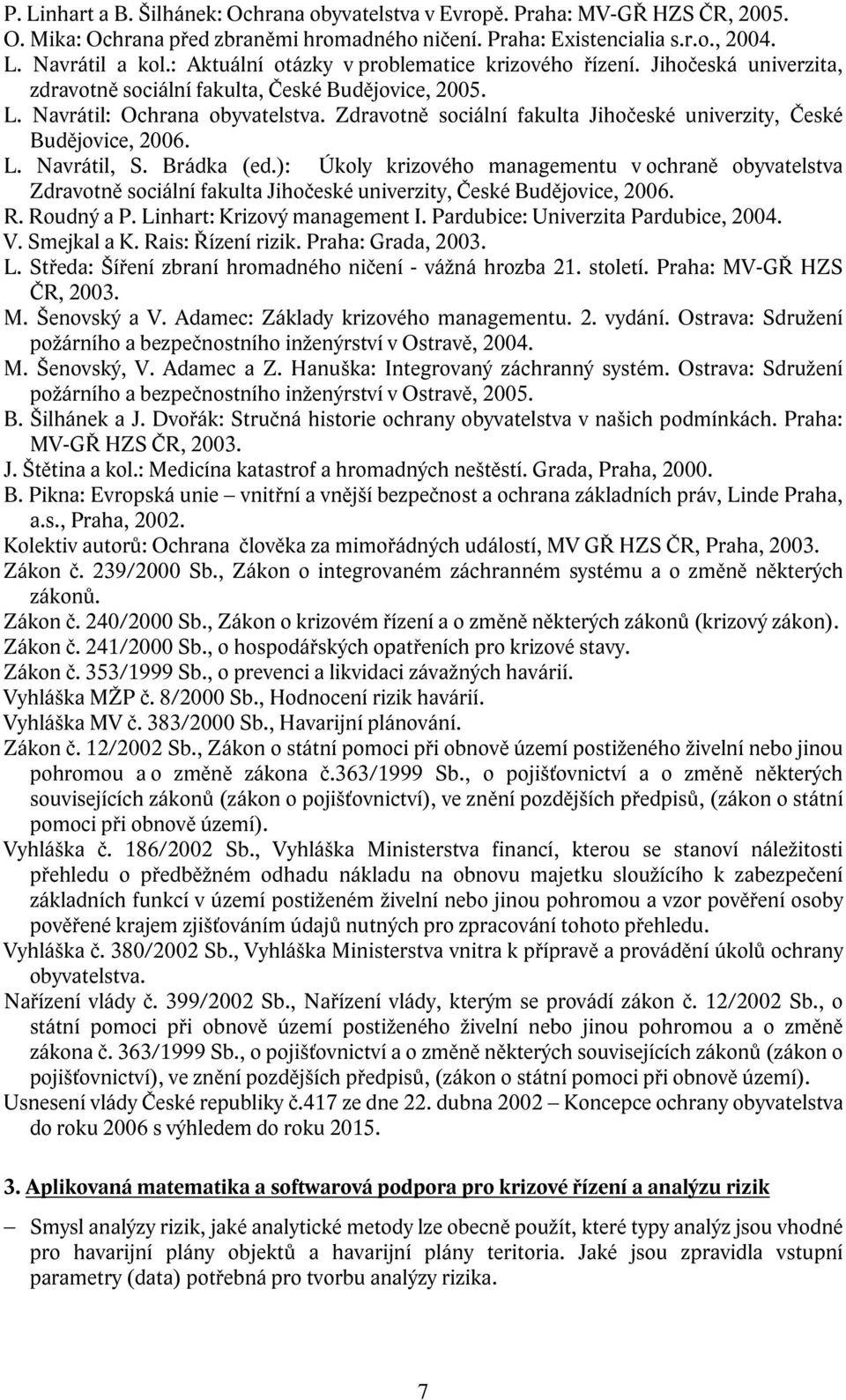 Zdravotně sociální fakulta Jihočeské univerzity, České Budějovice, 2006. L. Navrátil, S. Brádka (ed.