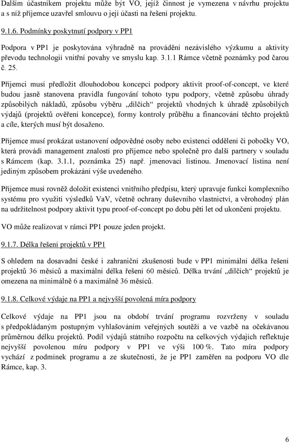 25. Příjemci musí předložit dlouhodobou koncepci podpory aktivit proof-of-concept, ve které budou jasně stanovena pravidla fungování tohoto typu podpory, včetně způsobu úhrady způsobilých nákladů,