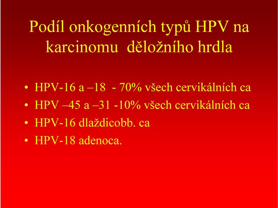 cervikálních ca HPV 45 a 31-10% všech