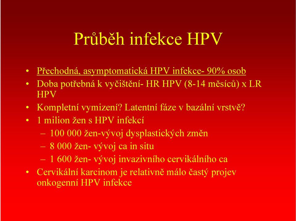 1 milion žen s HPV infekcí 100 000 žen-vývoj dysplastických změn 8 000 žen- vývoj ca in situ 1