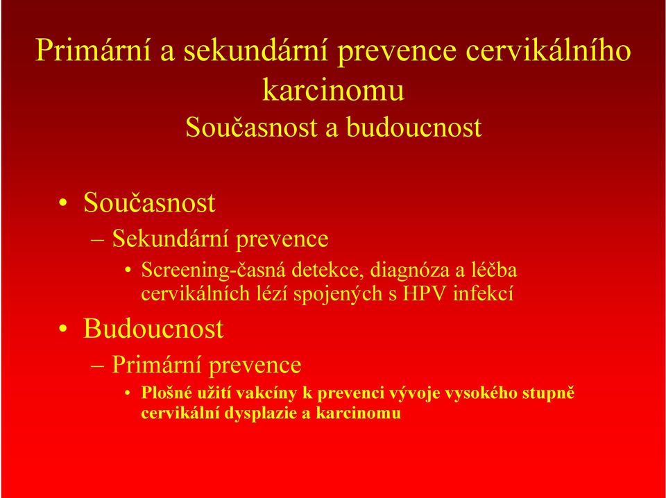 cervikálních lézí spojených s HPV infekcí Budoucnost Primární prevence Plošné