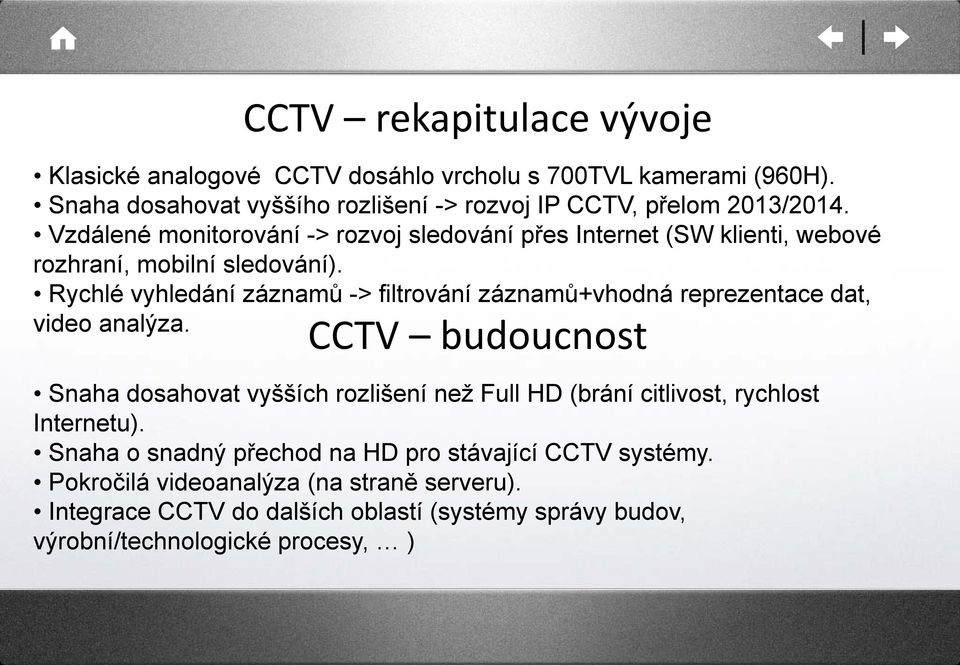 Rychlé vyhledání záznamů -> filtrování záznamů+vhodná reprezentace dat, video analýza.