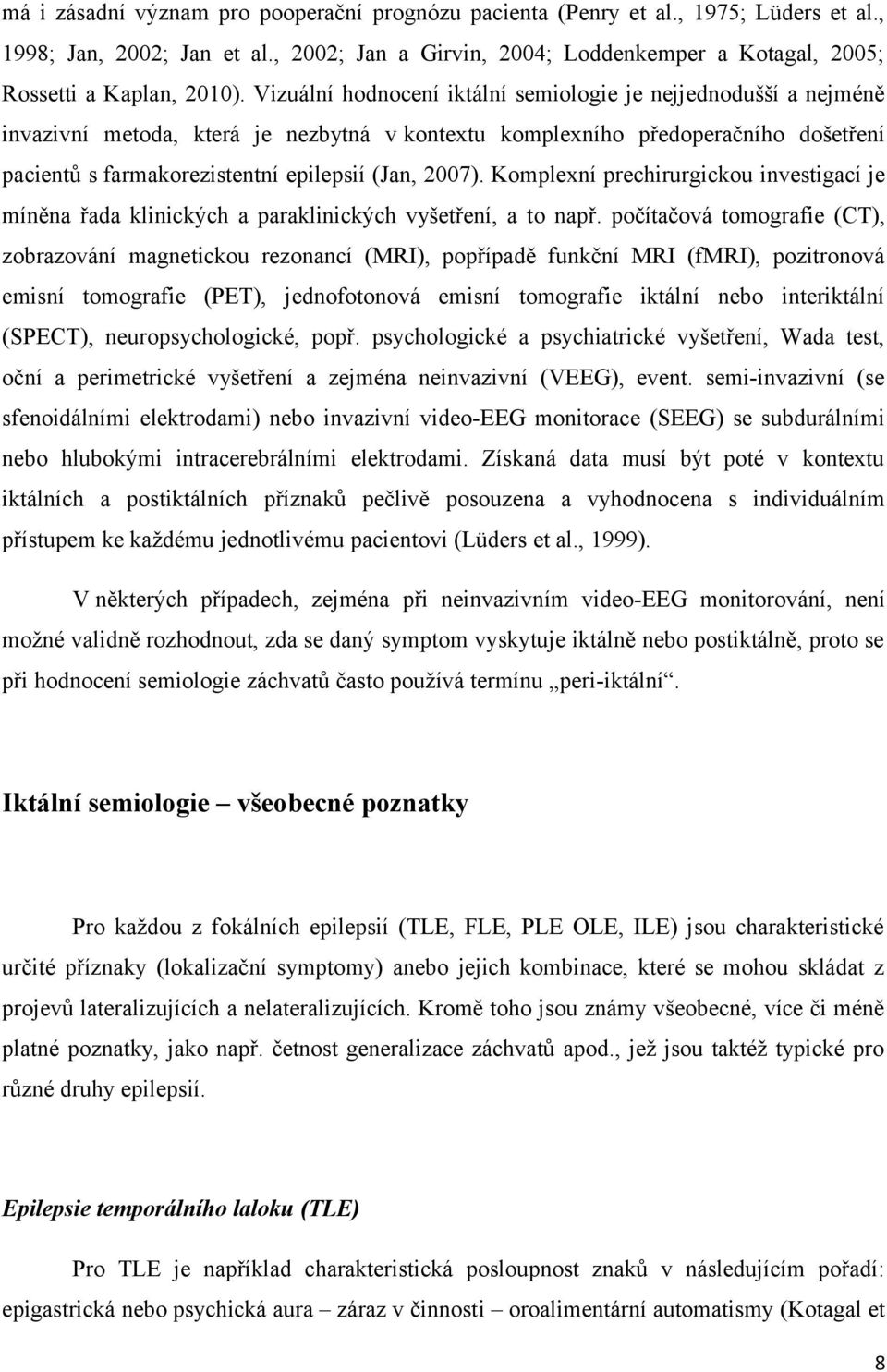 2007). Komplexní prechirurgickou investigací je míněna řada klinických a paraklinických vyšetření, a to např.