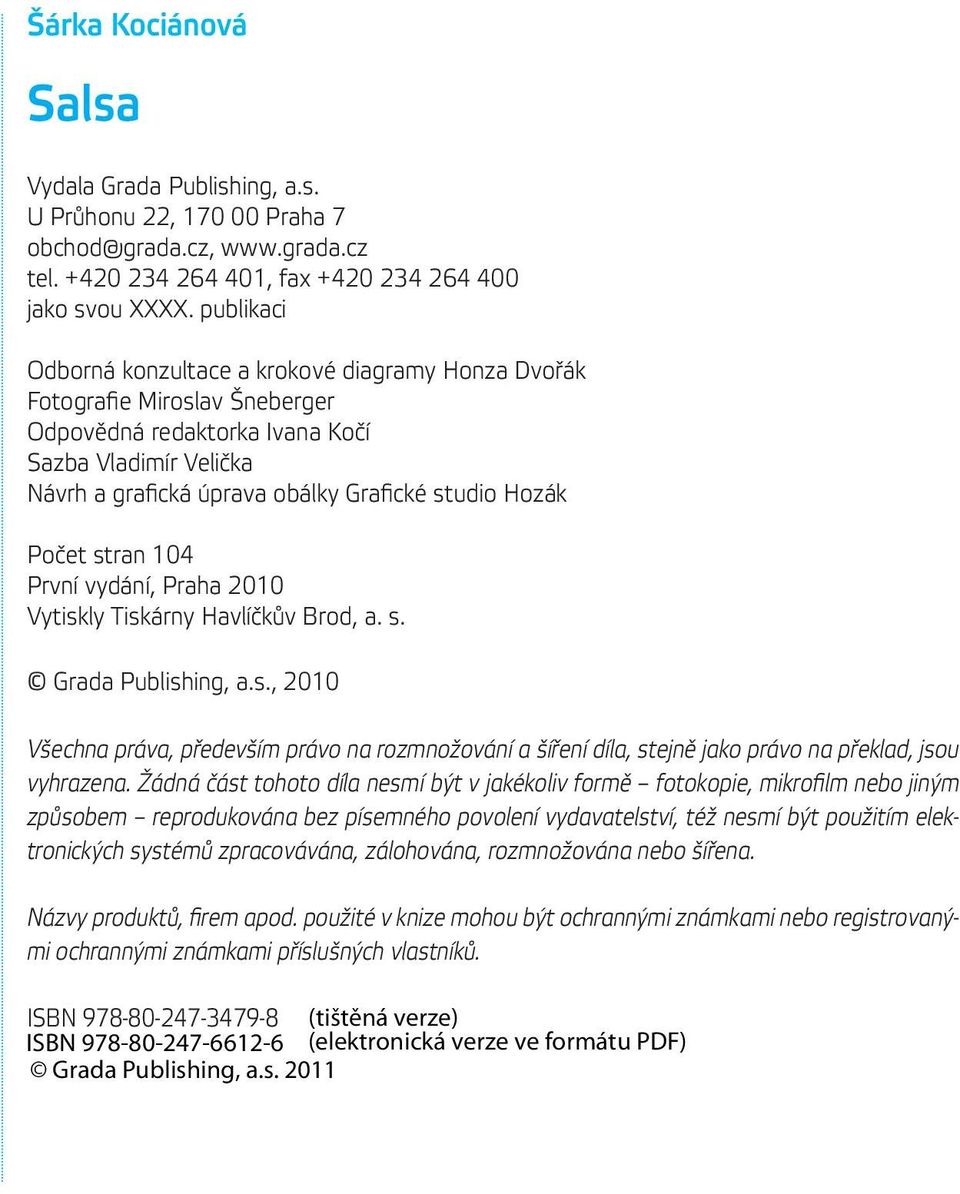 Počet stran 104 První vydání, Praha 2010 Vytiskly Tiskárny Havlíčkův Brod, a. s. Grada Publishing, a.s., 2010 Všechna práva, především právo na rozmnožování a šíření díla, stejně jako právo na překlad, jsou vyhrazena.