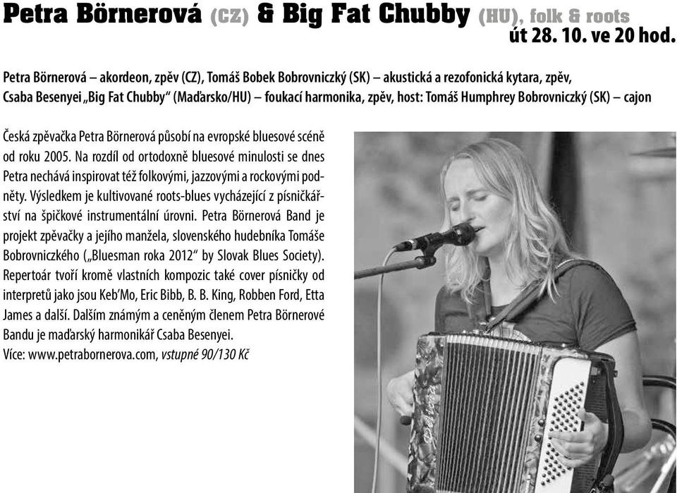 Bobrovniczký (SK) cajon Česká zpěvačka Petra Börnerová působí na evropské bluesové scéně od roku 2005.