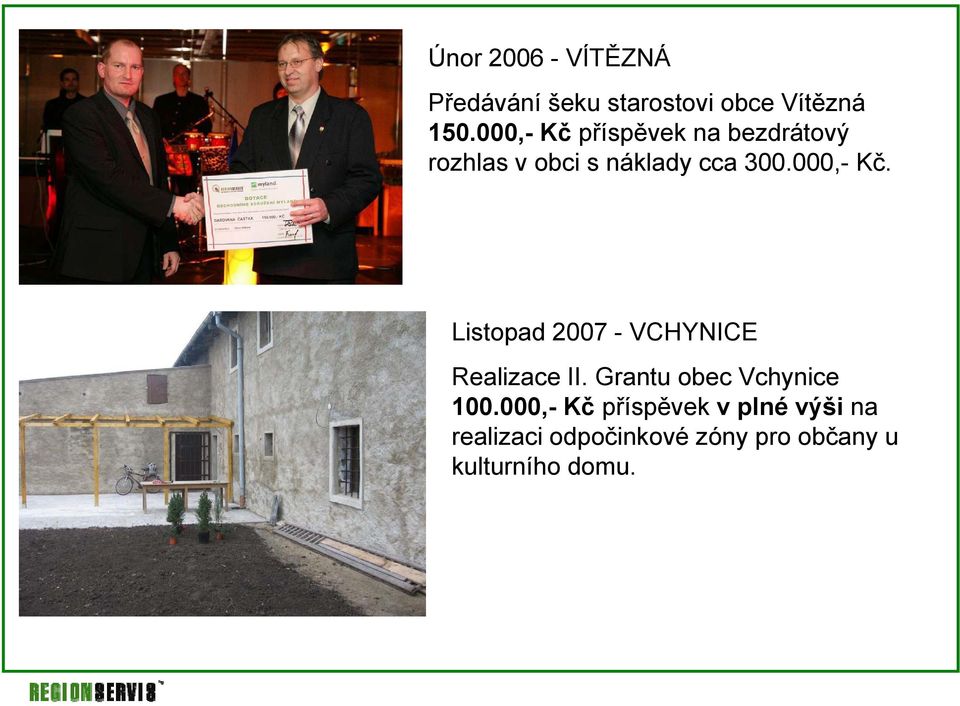 000,- Kč. Listopad 2007 - VCHYNICE Realizace II. Grantu obec Vchynice 100.