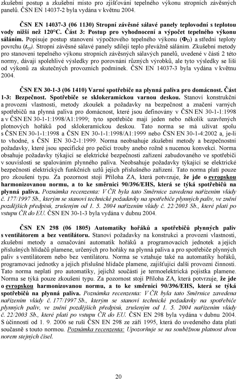 Popisuje postup stanovení výpočtového tepelného výkonu (ΦBDB) a střední teploty povrchu (tbrpb). Stropní závěsné sálavé panely sdílejí teplo převážně sáláním.