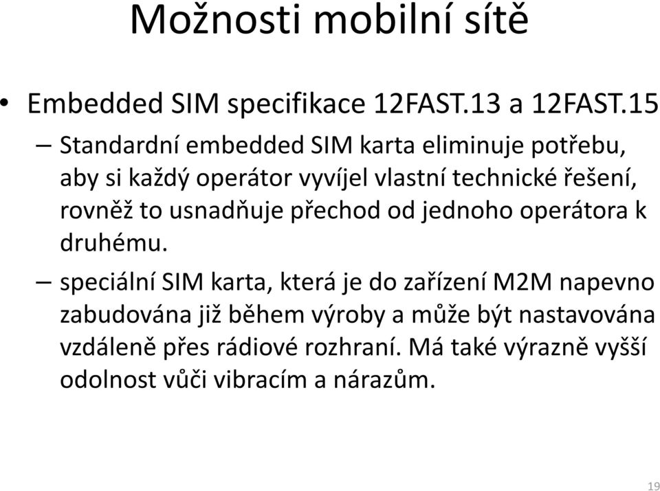 rovněž to usnadňuje přechod od jednoho operátora k druhému.