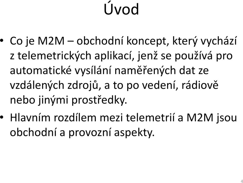 vzdálených zdrojů, a to po vedení, rádiově nebo jinými prostředky.