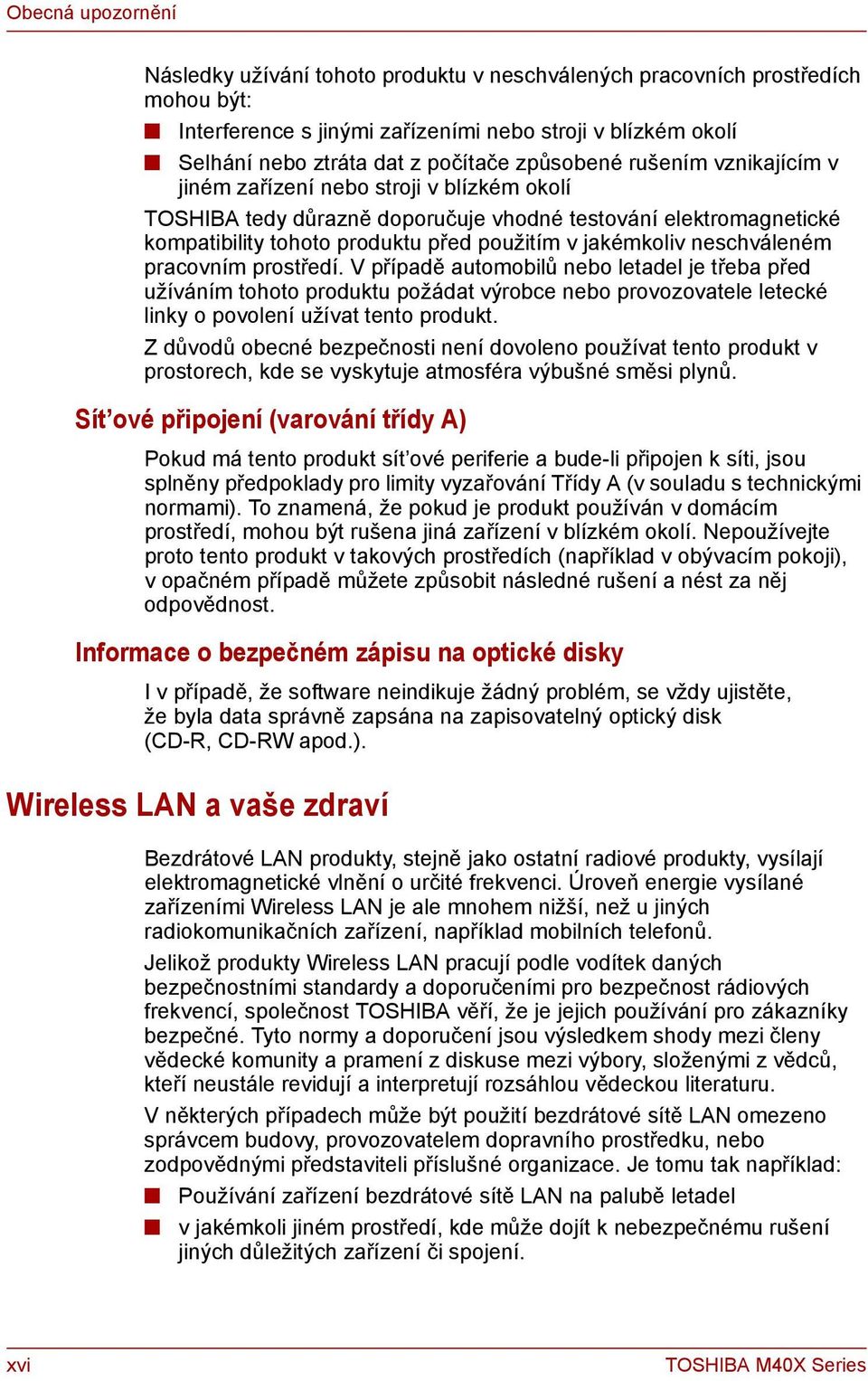 neschváleném pracovním prostředí. V případě automobilů nebo letadel je třeba před užíváním tohoto produktu požádat výrobce nebo provozovatele letecké linky o povolení užívat tento produkt.