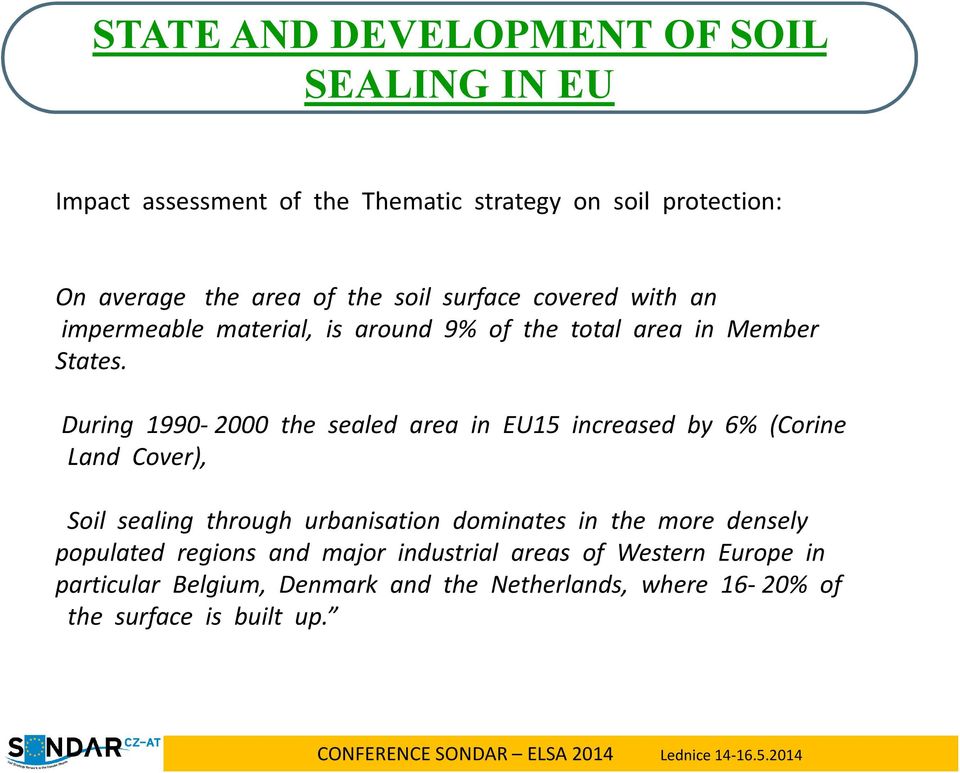 During 1990 2000 the sealed area in EU15 increased by 6% (Corine Land Cover), Soil sealing through urbanisation dominates in the