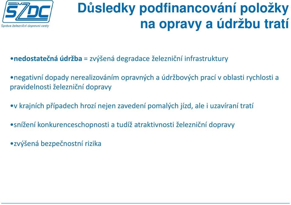 rychlosti a pravidelnosti železniční dopravy v krajních případech hrozí nejen zavedení pomalých jízd,