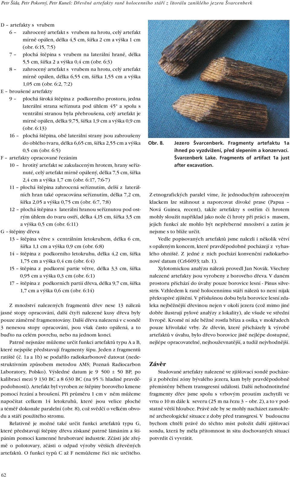 6:3) 8 zahrocený artefakt s vrubem na hrotu, celý artefakt mírně opálen, délka 6,55 cm, šířka 1,55 cm a výška 1,05 cm (obr.
