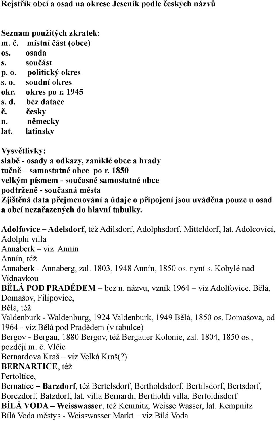 1850 velkým písmem - současné samostatné obce podtrženě - současná města Zjištěná data přejmenování a údaje o připojení jsou uváděna pouze u osad a obcí nezařazených do hlavní tabulky.