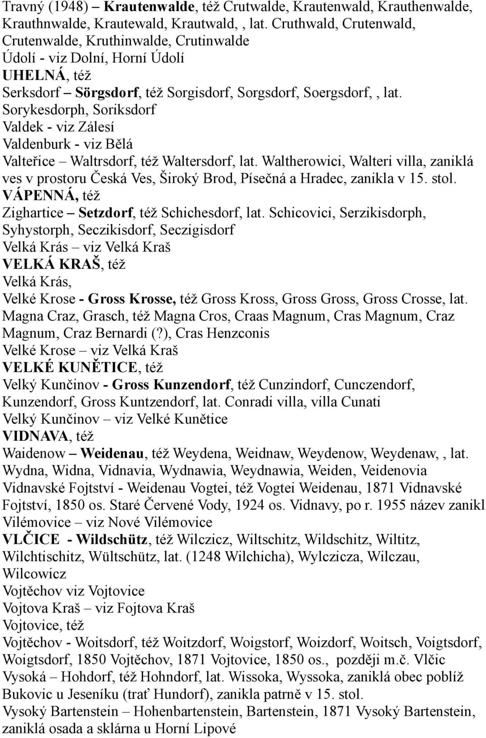 Sorykesdorph, Soriksdorf Valdek - viz Zálesí Valdenburk - viz Bělá Valteřice Waltrsdorf, též Waltersdorf, lat.
