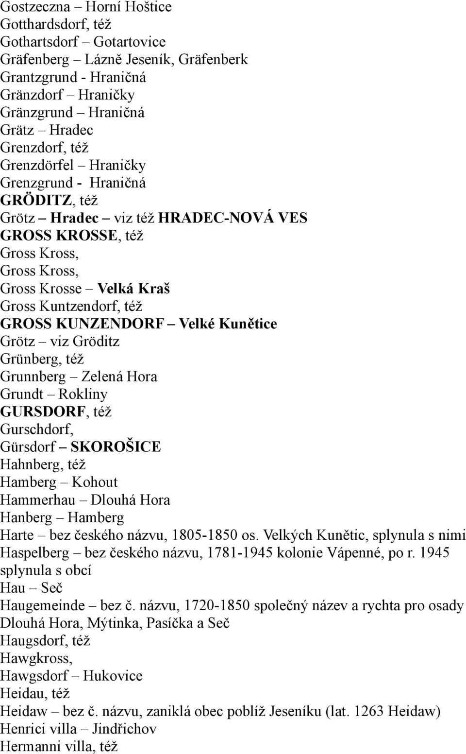 KUNZENDORF Velké Kunětice Grötz viz Gröditz Grünberg, též Grunnberg Zelená Hora Grundt Rokliny GURSDORF, též Gurschdorf, Gürsdorf SKOROŠICE Hahnberg, též Hamberg Kohout Hammerhau Dlouhá Hora Hanberg
