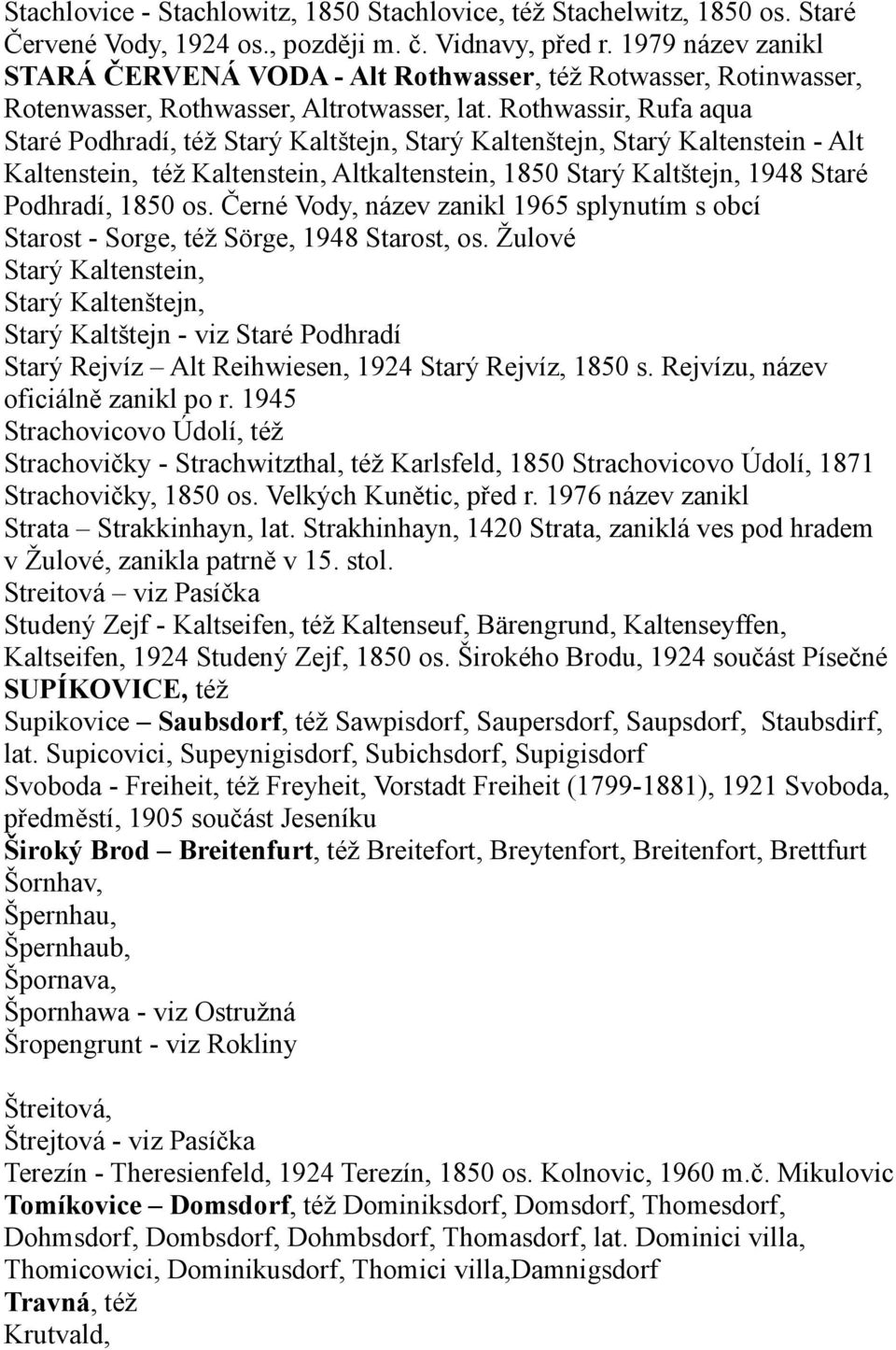 Rothwassir, Rufa aqua Staré Podhradí, též Starý Kaltštejn, Starý Kaltenštejn, Starý Kaltenstein - Alt Kaltenstein, též Kaltenstein, Altkaltenstein, 1850 Starý Kaltštejn, 1948 Staré Podhradí, 1850 os.