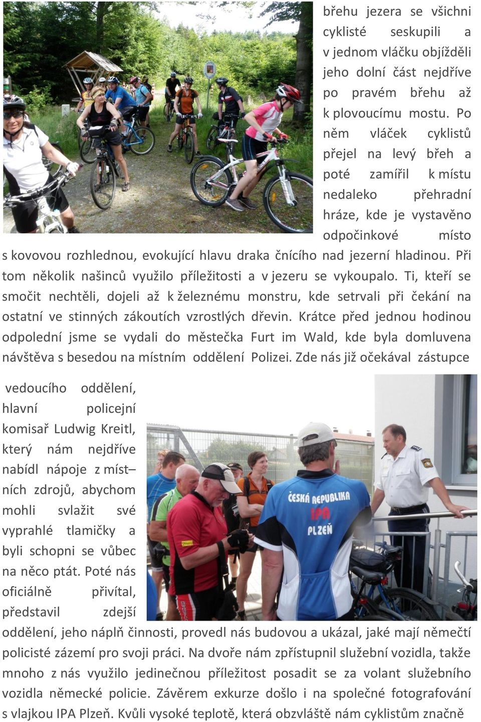 Při tom několik našinců využilo příležitosti a v jezeru se vykoupalo.