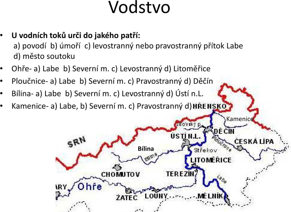 c) Levostranný d) Litoměřice Ploučnice- a) Labe b) Severní m.