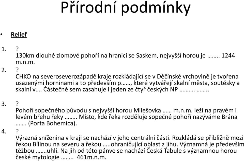 Částečně sem zasahuje i jeden ze čtyř českých NP... 3.? Pohoří sopečného původu s nejvyšší horou Milešovka m.n.m. leží na pravém i levém břehu řeky.