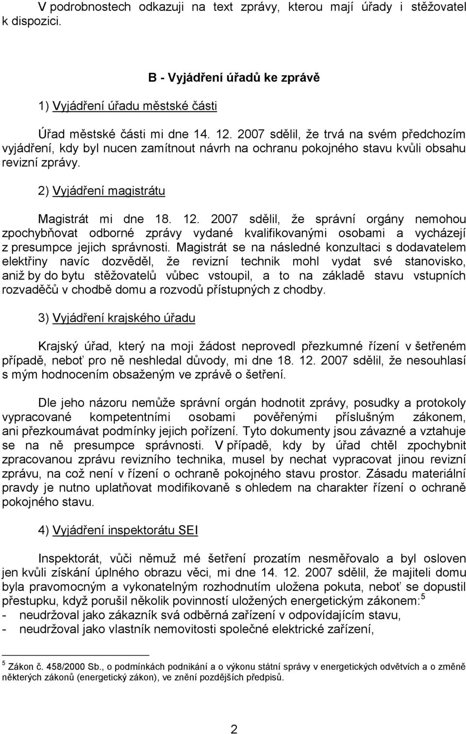 2007 sdělil, že správní orgány nemohou zpochybňovat odborné zprávy vydané kvalifikovanými osobami a vycházejí z presumpce jejich správnosti.