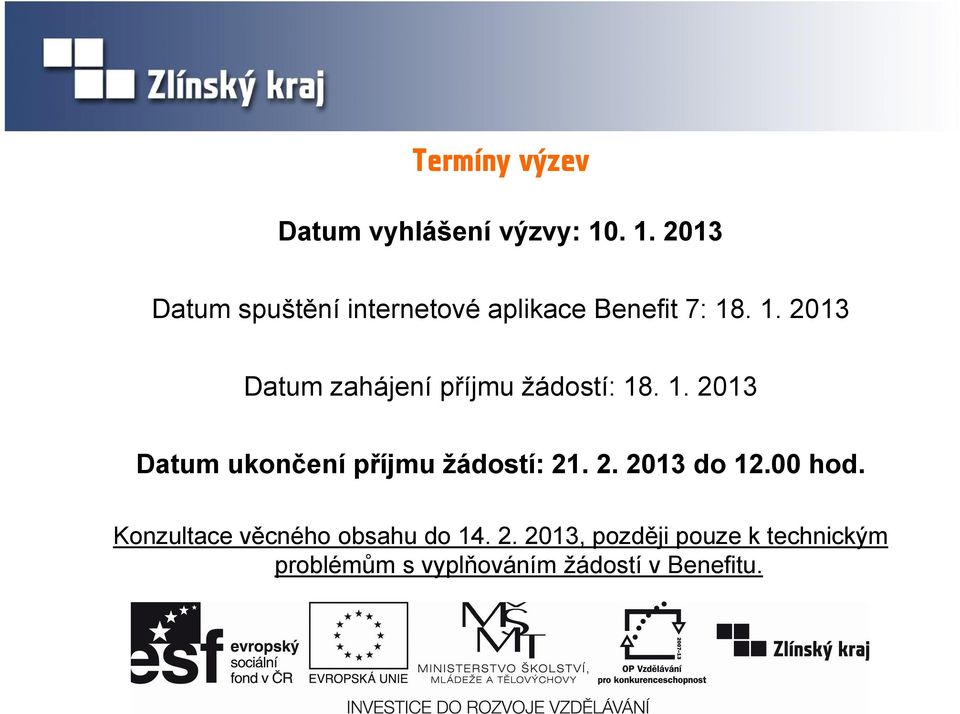 1. 2013 Datum ukončení příjmu žádostí: 21. 2. 2013 do 12.00 hod.