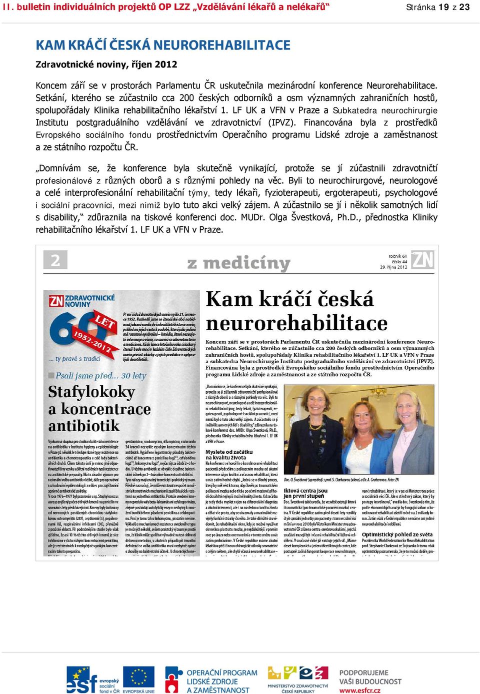 LF UK a VFN v Praze a Subkatedra neurochirurgie Institutu postgraduálního vzdělávání ve zdravotnictví (IPVZ).