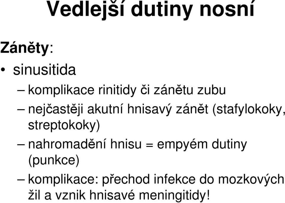 streptokoky) nahromadění hnisu = empyém dutiny (punkce)