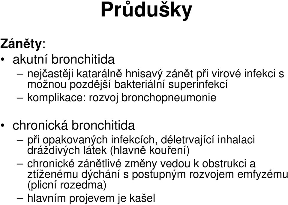 opakovaných infekcích, déletrvající inhalaci dráždivých látek (hlavně kouření) chronické zánětlivé