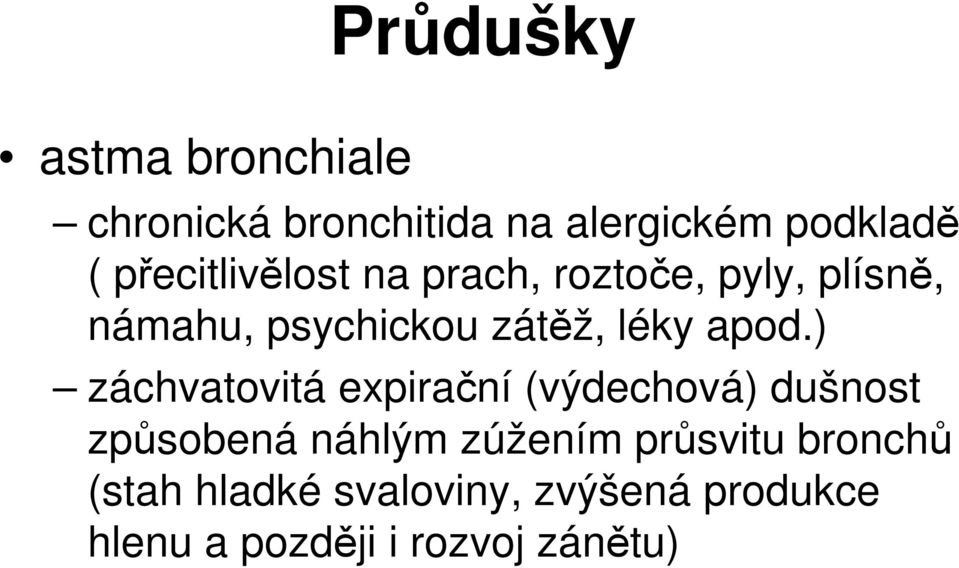 apod.) záchvatovitá expirační (výdechová) dušnost způsobená náhlým zúžením